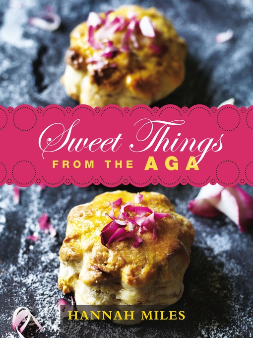 Title details for Sweet Things from the Aga by Hannah Miles - Available